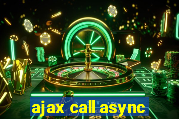 ajax call async